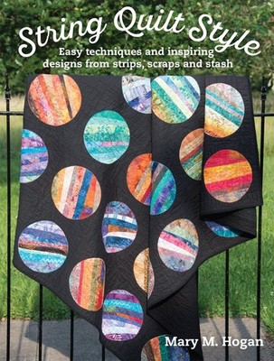 String Quilt Style: Easy Techniques and Inspiring Designs from Strips, Scrap...