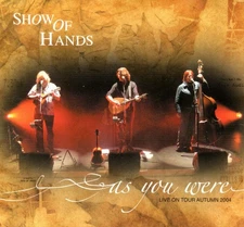 SHOW OF HANDS - As You Were (Live On Tour Autumn 2004) - 2xCD Album *Digipak*