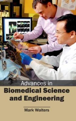 Advances in Biomedical Science and Engineering, Hardcover by Walters, Mark, B...