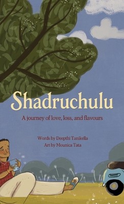 Shadruchulu: A journey of love, loss, and flavours by Deepthi Tanikella Hardcove