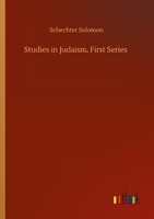 Studies In Judaism, First Series Schechter Solomon