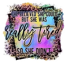 Sublimation Print Really Tired Ready To Press Heat Transfer