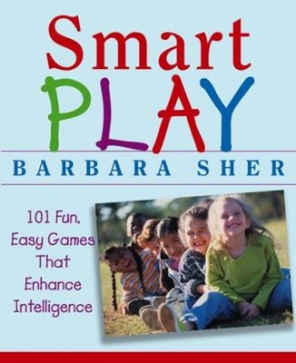 Smart Play : 101 Fun, Easy Games That Enhance Intelligence Barbar