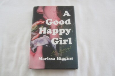 Good Happy Girl : A Novel by Marissa Higgins (2024, Hardcover)