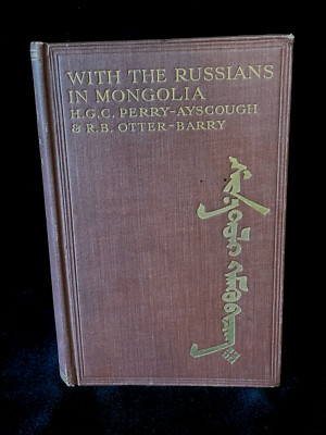 UNIQUE** 1914 WITH THE RUSSIANS IN MONGOLIA H G C PERRY-AYSCOUGH R B OTTER-BARRY