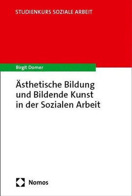 Ästhetische Bildung und Bildende Kunst in der Sozialen Arbeit | Birgit Dorner