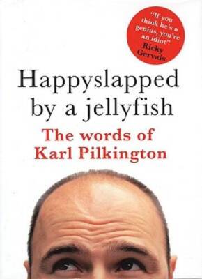 Happyslapped by a Jellyfish: The words of Karl Pilkington - VERY GOOD