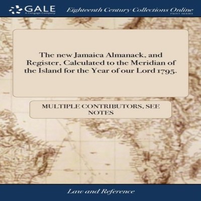 The new Jamaica Almanack and Register Calculated to the Meridian