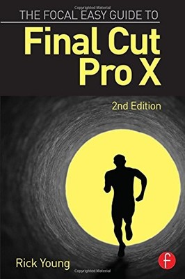 The Focal Easy Guide to Final Cut Pro X by Young, Rick Book The Fast Free