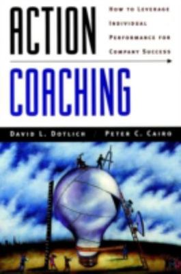 Action Coaching : How to Leverage Individual Performance for Company Success ...
