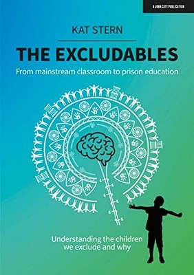 Kat Stern - Excludables   From mainstream classroom to prison educatio - G245z
