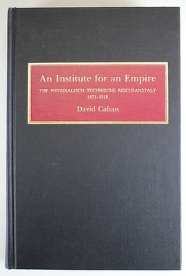 ( ex library ) An institute for an Empire : the Physikalisch-Technische Reichsan