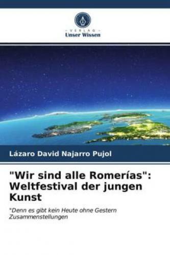 wir Sind Alle Romerías:weltfestival Der Jungen Kunst "denn Es Gibt