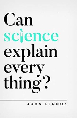 Can Science Explain Everything? (Questi..., John Lennox