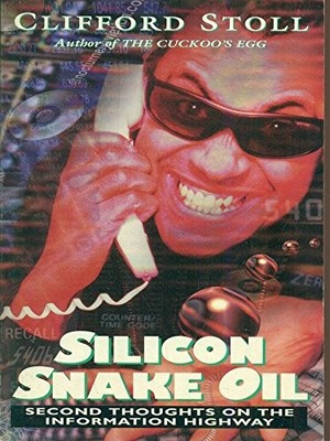Silicon Snake Oil: Second Thoughts on the Information Highway by Stoll, Cliffor