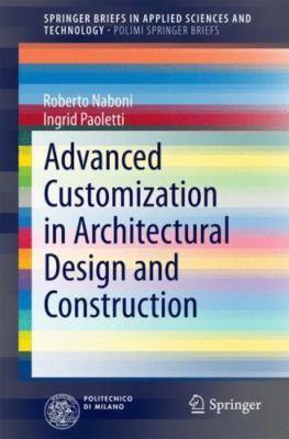 Advanced Customization in Architectural Design and Construction, Paperback by...