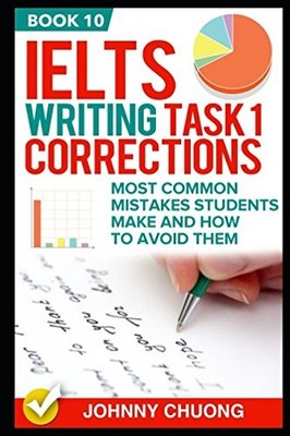 IELTS WRITING TASK 1 CORRECTIONS: MOST COMMON MISTAKES By Johnny Chuong **NEW**