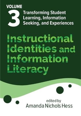 Instructional Identities and Information Literacy: Volume 3: Transforming Stude