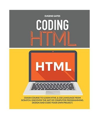 Coding HTML: Crash Course To Learn Html & Css Language From Scratch. Discover Th