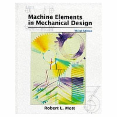 Machine Elements in Mechanical Design (3rd Edition) by Mott, Robert L.