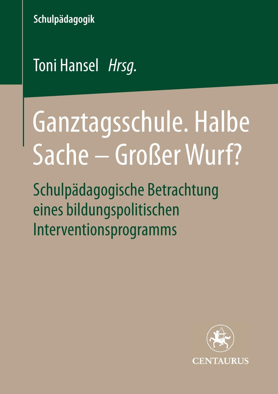 Ganztagsschule. Halbe Sache - Grosser Wurf? Toni Hansel Taschenbuch