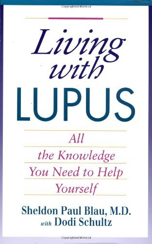 LIVING WITH LUPUS: ALL THE KNOWLEDGE YOU NEED TO HELP By Sheldon Paul Mint