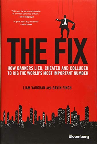 The Fix: How Bankers Lied, Cheated and Colluded to Rig the World
