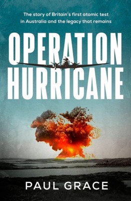 Operation Hurricane: The story of Britain's first atomic test in Australia and t