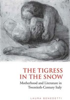 Tigress In The Snow | Motherhood And Literature In Twentieth-Century Italy