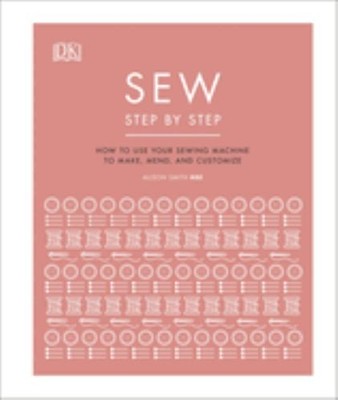Sew Step by Step: How to use your sewing machine to make, mend, by DK 0241412404