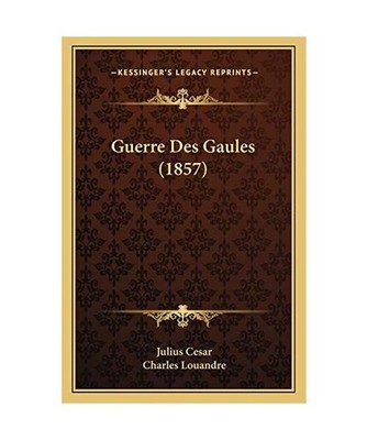 Guerre Des Gaules [1857], Cesar, Julius