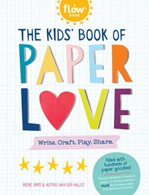 The Kids' Book of Paper Love: Write. Craft. Play. Share. By Iren