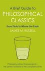 A Brief Guide to Philosophical Classics: From Plato to Winnie the Pooh by James M. Russell (Paperback, 2015)
