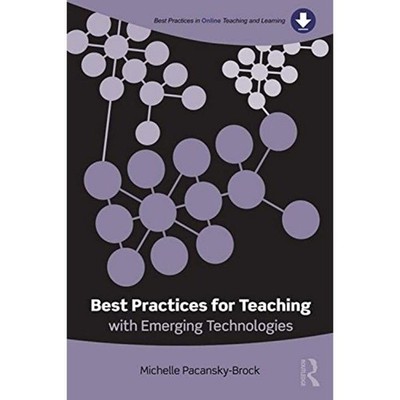 Best Practices for Teaching with Emerging Technologies (Best Practices in On...