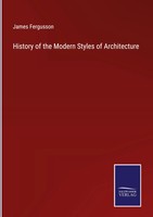 James Fergusson | History Of The Modern Styles Of Architecture | Buch | Englisch