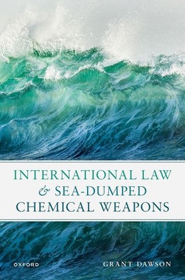 International Law and Sea-Dumped Chemical Weapons by Mr Grant Dawson Hardcover B