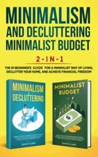 Minimalism Decluttering and Minimalist Budget 2-in-1 Book: The #1 Beginner's...