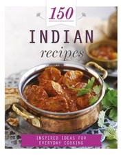 150 Indian Recipes: Inspired Ideas for Everyday Cooking (150 Reci... by Parragon