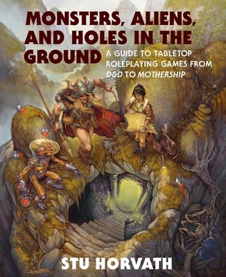 Monsters, Aliens, and Holes in the Ground: A Guide to Tabletop Roleplaying Games