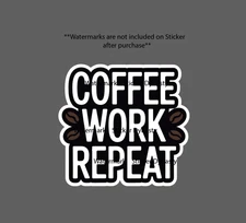 Coffee Work Repeat Sticker Waterproof Decal Coffee Beans Brew Caffeine Gift NEW