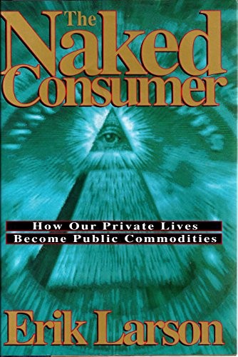 The Naked Consumer: How Our Private Li..., Larson, Erik - Imagen 1 de 2