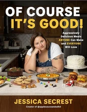 Of Course It's Good!: Aggressively Delicious Meals Anyone Can Make and Hardcover