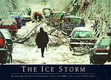 The Ice Storm : January, 1998, Remembered in Pictures and in a Te The Ice Storm : January, 1998, Remembered in Pictures and in a Te