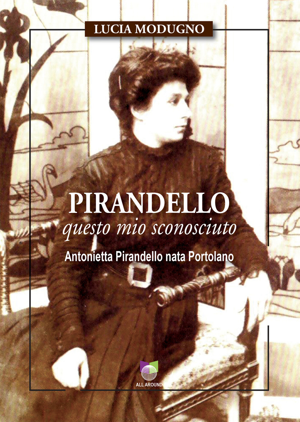 Libri Lucia Modugno - Pirandello Questo Mio Sconosciuto. Antonietta Pirandello N