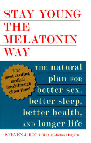 Stay Young the Melatonin Way: The Natural Plan for Better Sex, Better Sle - GOOD