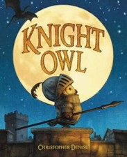 Knight Owl (Caldecott Honor Book) by Christopher Denise: Used