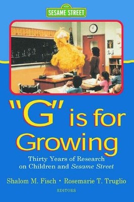 G Is for Growing: Thirty Years of Research on Children and Sesame Street by Shal