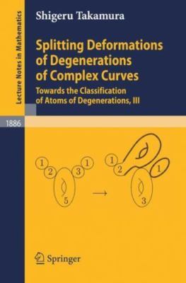 Lecture Notes in Mathematics Ser.: Splitting Deformations of Degenerations of...