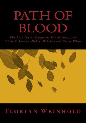 Path of Blood: The Post-Soviet Gangster, His Mistress and Their Others in Alekse
