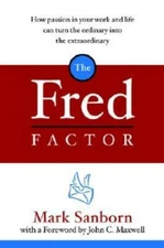 The Fred Factor: How Passion in Your Work and Life Can Turn the Ordi - VERY GOOD